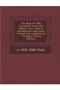 Book of Job; Translated from the Hebrew Text with an Introduction and Notes, Critical and Explanatory