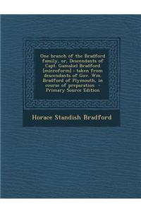 One Branch of the Bradford Family, Or, Descendants of Capt. Gamaliel Bradford [Microform]: Taken from Descendants of Gov. Wm. Bradford of Plymouth, in