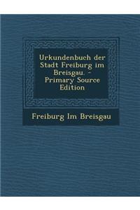 Urkundenbuch Der Stadt Freiburg Im Breisgau.