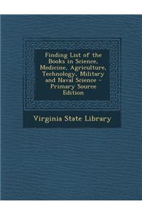 Finding List of the Books in Science, Medicine, Agriculture, Technology, Military and Naval Science