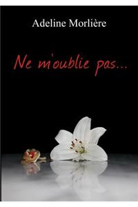 Ne M'oublie Pas...