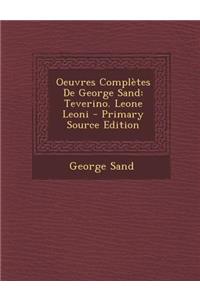 Oeuvres Completes de George Sand: Teverino. Leone Leoni - Primary Source Edition