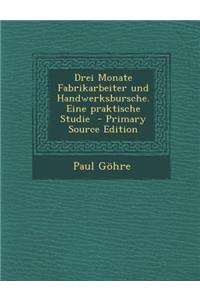 Drei Monate Fabrikarbeiter Und Handwerksbursche. Eine Praktische Studie
