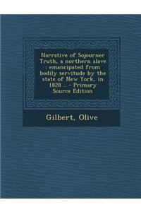 Narrative of Sojourner Truth, a Northern Slave: Emancipated from Bodily Servitude by the State of New York, in 1828 ..