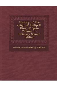 History of the Reign of Philip II, King of Spain Volume 1