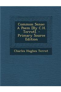 Common Sense: A Poem [By C.H. Terrot].