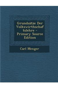 Grundsatze Der Volkswirthschaftslehre - Primary Source Edition