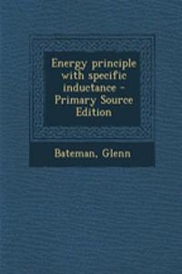 Energy Principle with Specific Inductance - Primary Source Edition