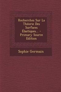 Recherches Sur La Théorie Des Surfaces Élastiques...