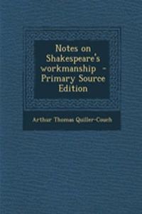 Notes on Shakespeare's Workmanship - Primary Source Edition