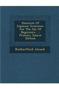 Elements of Japanese Grammar, for the Use of Beginners...