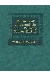 Pictures of Ships and the Sea - Primary Source Edition