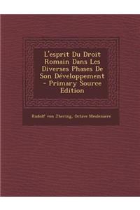 L'Esprit Du Droit Romain Dans Les Diverses Phases de Son Developpement