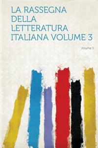 La Rassegna Della Letteratura Italiana Volume 3