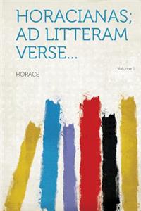 Horacianas; Ad Litteram Verse... Volume 1