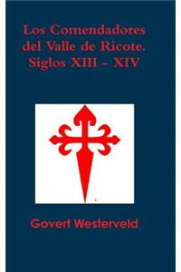 Los Comendadores Del Valle De Ricote. Siglos XIII - XIV