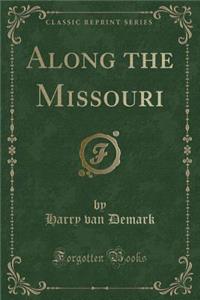 Along the Missouri (Classic Reprint)