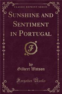 Sunshine and Sentiment in Portugal (Classic Reprint)