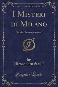 I Misteri Di Milano: Storia Contemporanea (Classic Reprint)