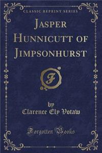 Jasper Hunnicutt of Jimpsonhurst (Classic Reprint)