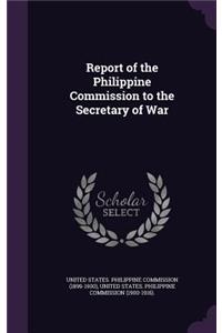 Report of the Philippine Commission to the Secretary of War