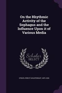 On the Rhythmic Activity of the Sophagus and the Influence Upon It of Various Media