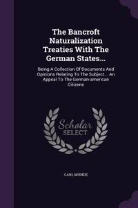 The Bancroft Naturalization Treaties with the German States...