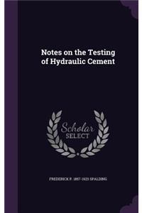 Notes on the Testing of Hydraulic Cement