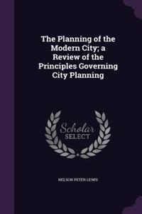 Planning of the Modern City; a Review of the Principles Governing City Planning