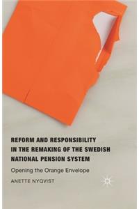 Reform and Responsibility in the Remaking of the Swedish National Pension System