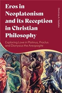 Eros in Neoplatonism and Its Reception in Christian Philosophy