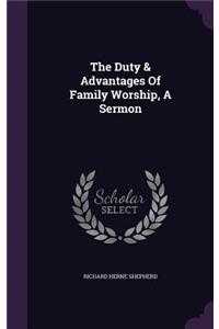 Duty & Advantages Of Family Worship, A Sermon