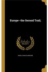 Europe--the Second Trail;