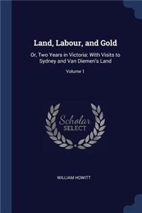 Land, Labour, and Gold