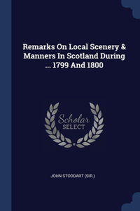 Remarks On Local Scenery & Manners In Scotland During ... 1799 And 1800