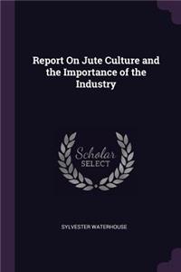 Report On Jute Culture and the Importance of the Industry