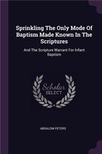 Sprinkling The Only Mode Of Baptism Made Known In The Scriptures