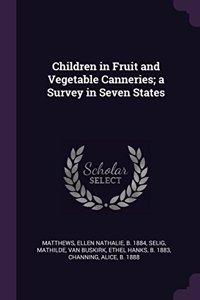 Children in Fruit and Vegetable Canneries; a Survey in Seven States