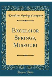 Excelsior Springs, Missouri (Classic Reprint)