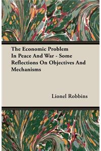 The Economic Problem in Peace and War - Some Reflections on Objectives and Mechanisms
