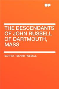 The Descendants of John Russell of Dartmouth, Mass