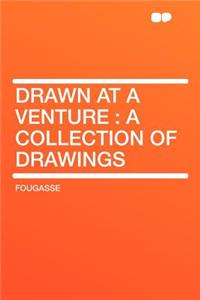 Drawn at a Venture