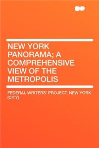 New York Panorama; A Comprehensive View of the Metropolis