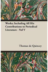 Works; Including All His Contributions To Periodical Literature - Vol V