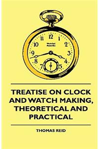 Treatise On Clock And Watch Making, Theoretical And Practical