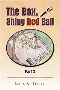 Box and the Shiny Red Ball Part 3