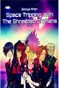 Space Tripping With The Shredded Orphans