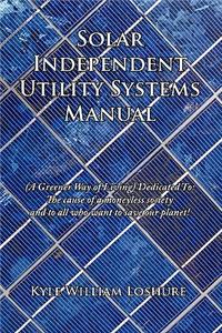 Solar Independent Utility Systems Manual
