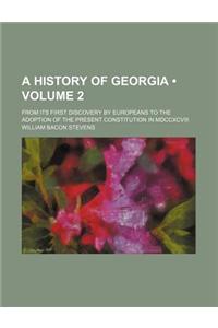 A History of Georgia (Volume 2); From Its First Discovery by Europeans to the Adoption of the Present Constitution in MDCCXCVIII