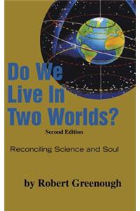 Do We Live in Two Worlds?